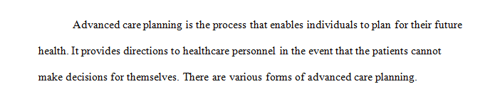 Define and describe the various forms of advance care planning available to most patients.