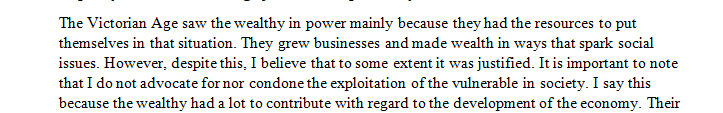 During the Victorian Age the upper class became very wealthy in part by exploiting the lower classes