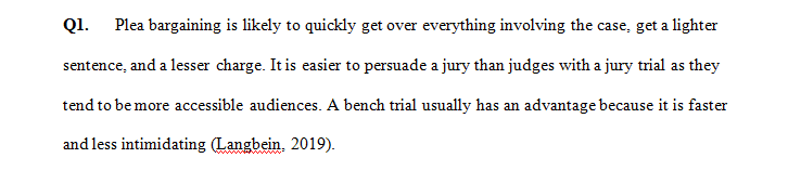 Discuss your thoughts below about the benefits of plea bargaining, a jury trial, or a bench trial.