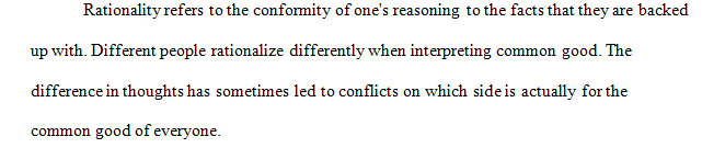 The Common Good standard of rationality raises the difficult issue that not everyone has the same vision of what is for the common good.