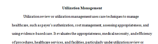 Utilization management (or utilization review) is a method of controlling health care costs