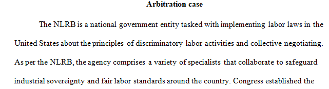Research an actual arbitration case involving a company and its union by choosing a case from the National Labor Relations Board (NLRB) Web site