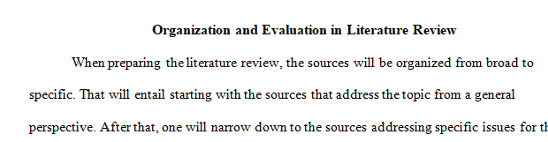 When preparing a literature review discuss how you can organize and evaluate your reviewed literature