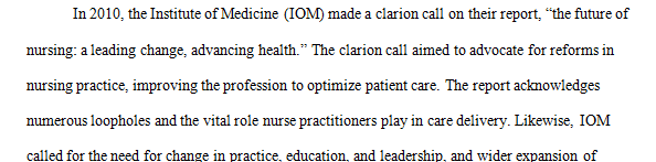 Write a 750‐1,000 word paper discussing the influence of the IOM report on nursing practice.