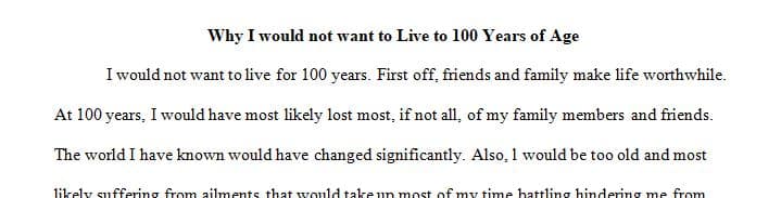 Explain why or why not, you would want to live to 100 years of age