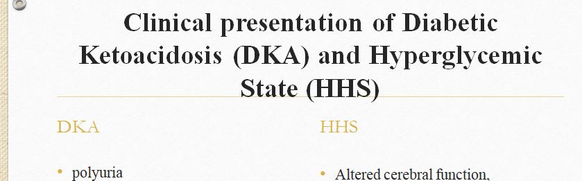 Compare and contrast the difference between Diabetic ketoacidosis (DKA) and Hyperglycemic hyperosmolar state (HHS)