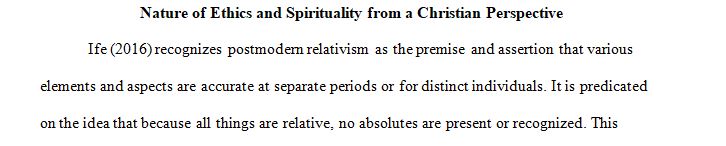 Explain the Christian perspective of the nature of spirituality and ethics in contrast to the perspective of postmodern relativism