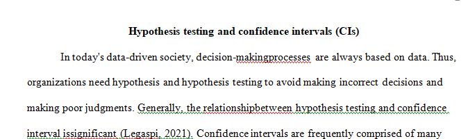  Evaluate and provide examples of how hypothesis testing and confidence intervals