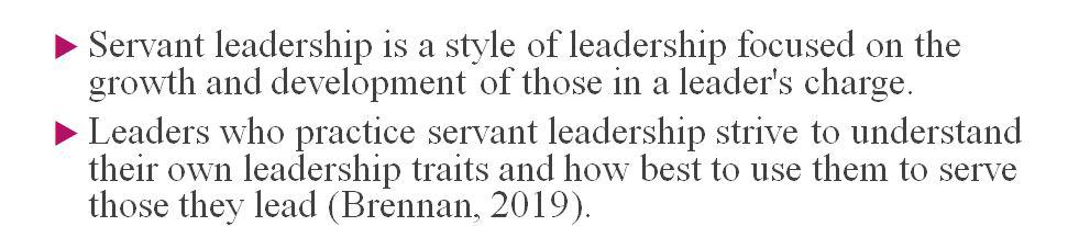 Discuss how leaders who practice servant leadership and have a strong understanding of their personal leadership traits