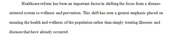 Explain how health care reform has helped shift the focus from a disease-oriented health care system