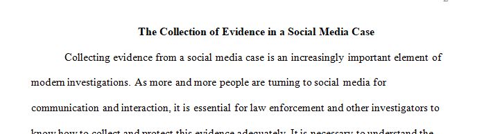 conduct Internet research and create an opinion based on how best to collect evidence from a case involving social media