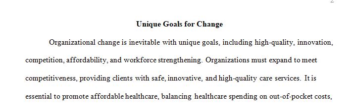 Describe three unique goals for changing the organization in terms of the following areas