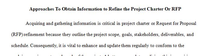 Elaborate on at least three ways to obtain or collect information to further refine the project charter or RFP