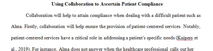 How would you use collaboration to assist in compliance with a patient as difficult as Alma