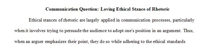  Think of a situation in which you or someone you know used one of the three ethical stances of rhetoric  