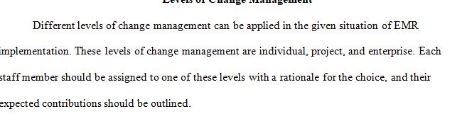 After reviewing the levels of change management, apply the levels to the scenario of the EMR implementation 