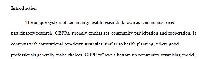 Community-Based Participatory Research is often used as part of a particular form of health research called Community Health Assessment (CHA). CHA is research 