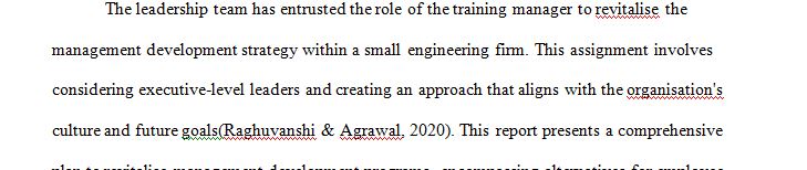 Imagine that the leadership team has requested you, as the training manager, to revitalize the management development strategy. 