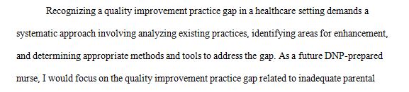 Post a brief explanation of how you would identify a quality improvement practice gap in your practice or organization.