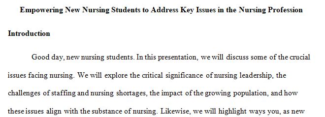 Prepare a presentation for a group of new nursing students describing some of the key issues facing the nursing profession