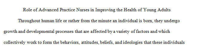 Describe how the advanced practice nurse can play a role in improving the health of young adults through preventive screening and intervention.   