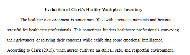 Review the Resources and examine the Clark Healthy Workplace Inventory, found on page 20 of Clark (2015)