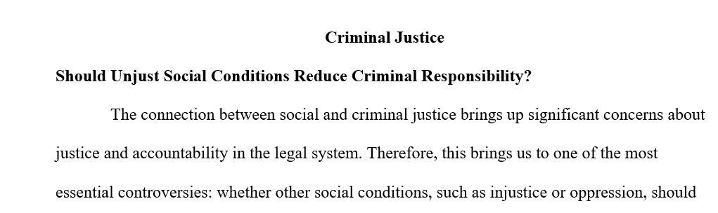 Whether unjust or oppressive social conditions should serve to reduce criminal responsibility